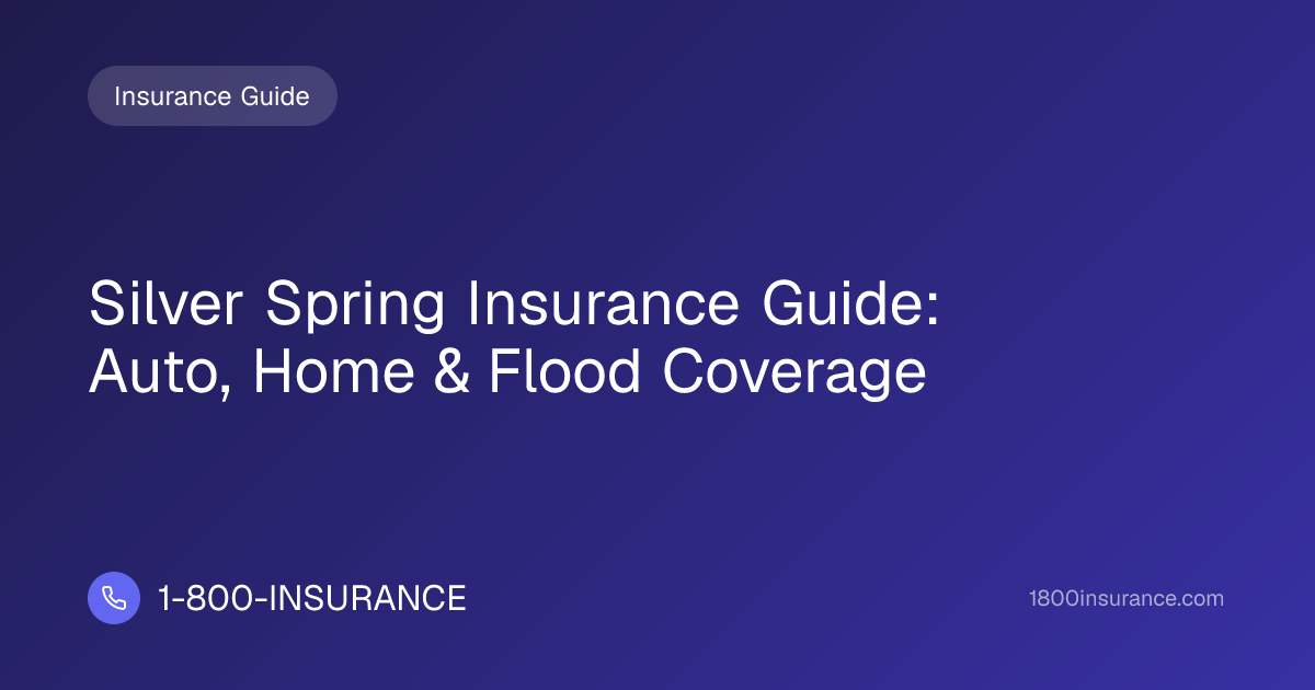 Silver Spring Insurance Guide: Auto, Home & Flood Coverage