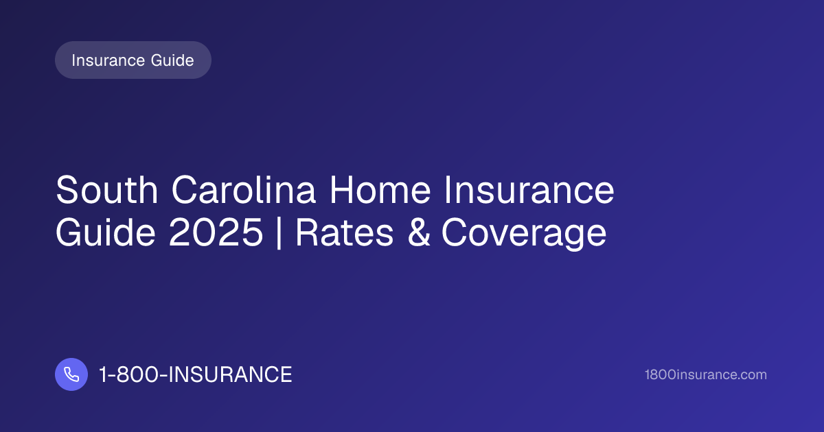 South Carolina Home Insurance Guide 2025 | Rates & Coverage