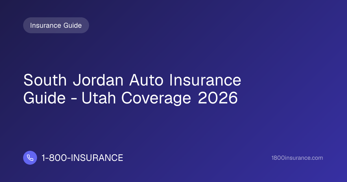 South Jordan Auto Insurance Guide - Utah Coverage 2026