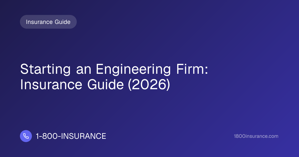 Starting an Engineering Firm: Insurance Guide (2026) | 1-800-INSURANCE