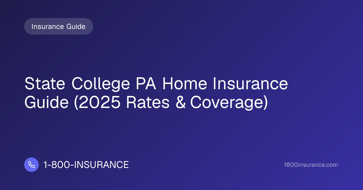 State College PA Home Insurance Guide (2025 Rates & Coverage)