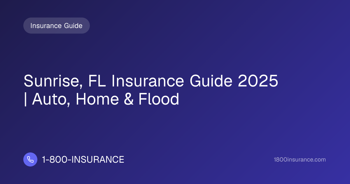 Sunrise, FL Insurance Guide 2025 | Auto, Home & Flood