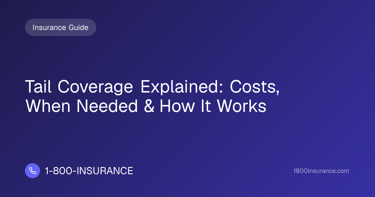 Tail Coverage Explained: Costs, When Needed & How It Works