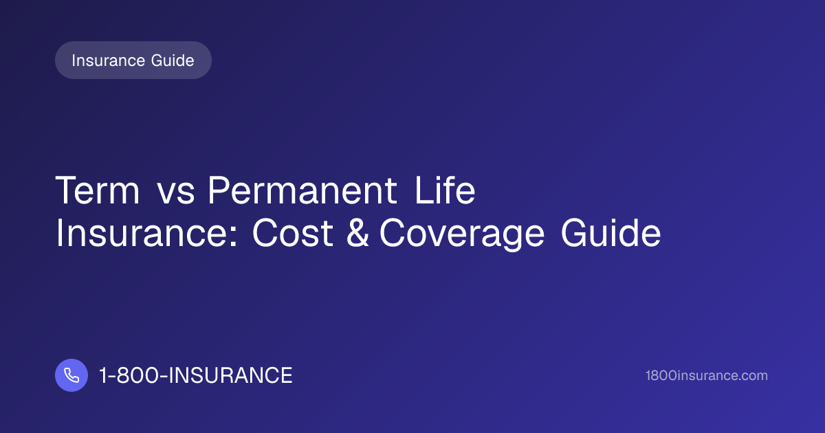 Term vs Permanent Life Insurance: Cost & Coverage Guide