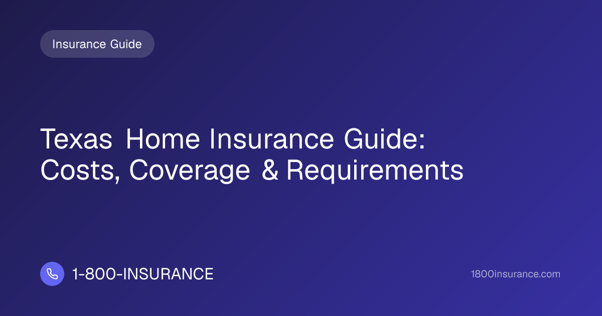 Texas Home Insurance Guide: Costs, Coverage & Requirements