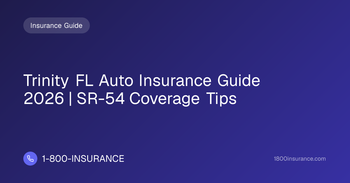 Trinity FL Auto Insurance Guide 2026 | SR-54 Coverage Tips