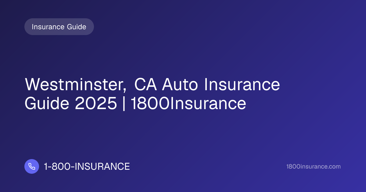 Westminster, CA Auto Insurance Guide 2025 | 1800Insurance