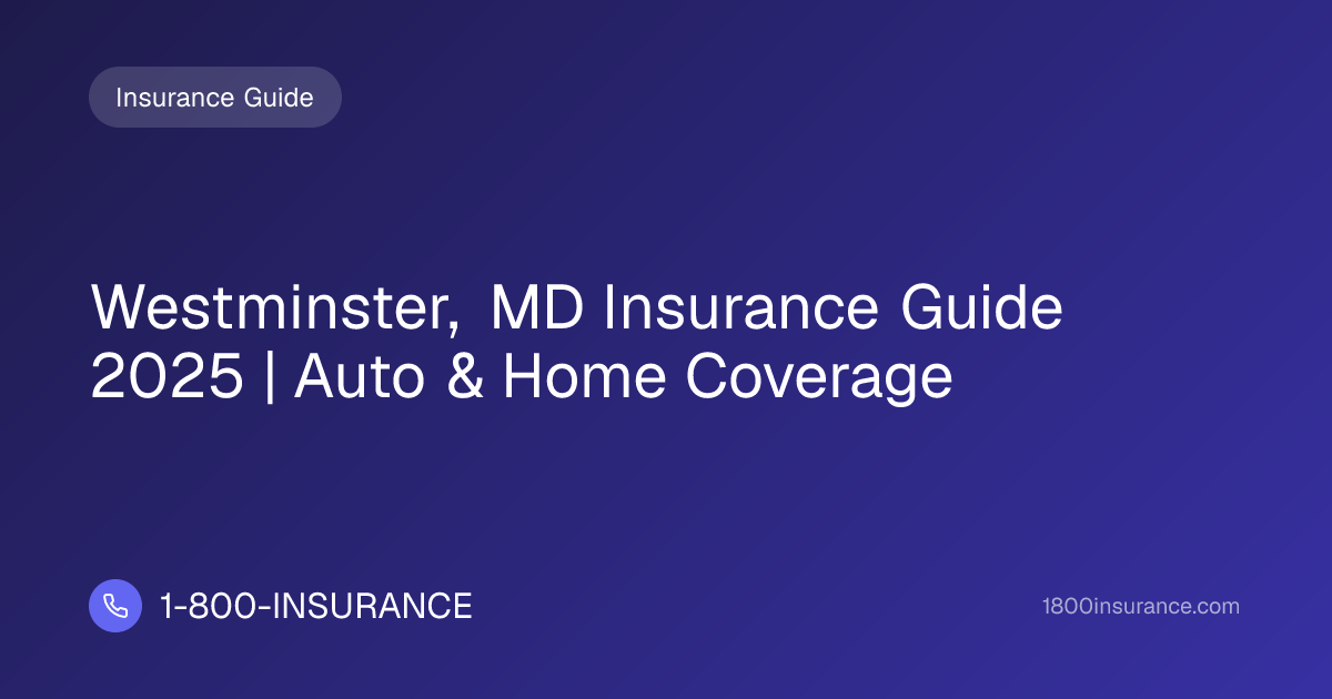 Westminster, MD Insurance Guide 2025 | Auto & Home Coverage