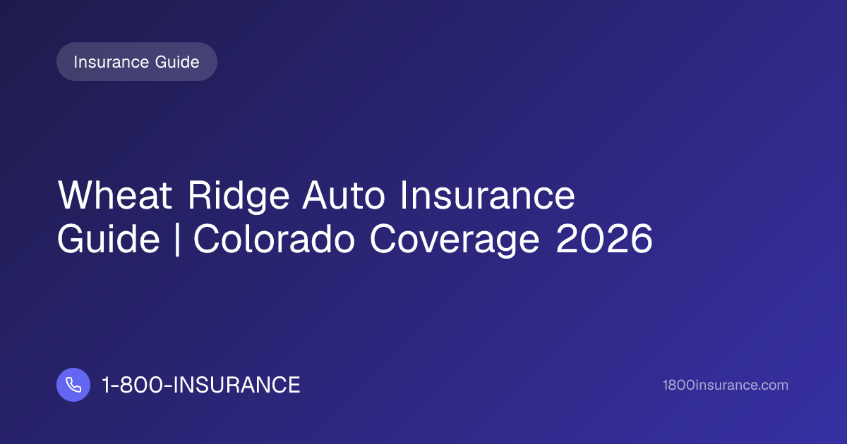 Wheat Ridge Auto Insurance Guide | Colorado Coverage 2026