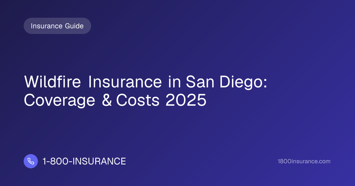Wildfire Insurance in San Diego: Coverage & Costs 2025