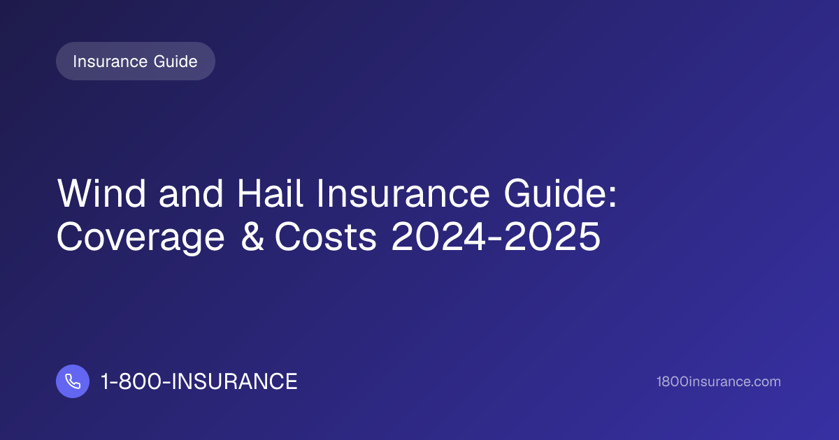 Wind and Hail Insurance Guide: Coverage & Costs 2024-2025