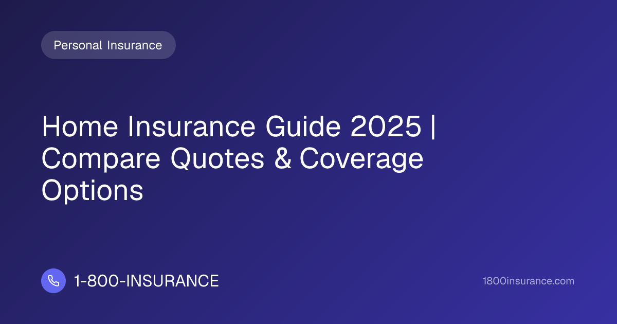 Home Insurance Guide 2025 | Compare Quotes & Coverage Options | 1-800 ...